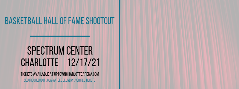 Basketball Hall of Fame Shootout at Spectrum Center tickets Basketball Hall of Fame Shootout at Spectrum Center