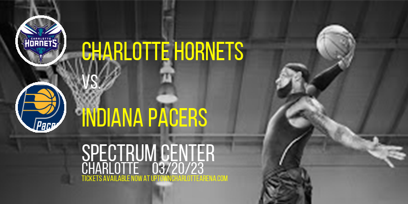 Charlotte Hornets vs. Indiana Pacers at Spectrum Center