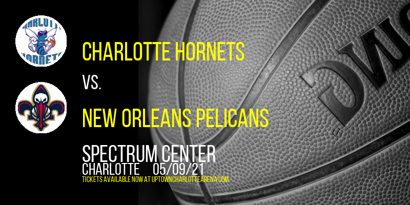 Charlotte Hornets vs. New Orleans Pelicans at Spectrum Center