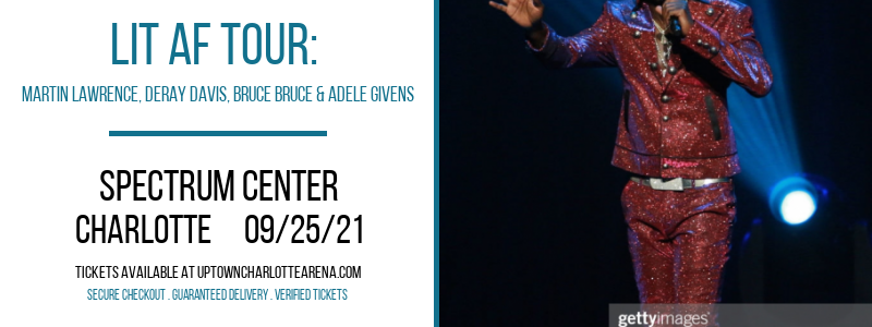 LIT AF Tour: Martin Lawrence, DeRay Davis, Bruce Bruce & Adele Givens at Spectrum Center tickets LIT AF Tour: Martin Lawrence, DeRay Davis, Bruce Bruce & Adele Givens at Spectrum Center