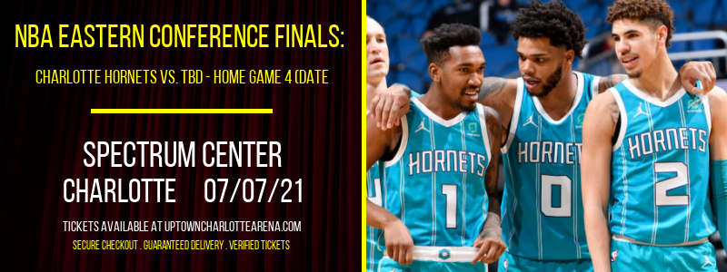 NBA Eastern Conference Finals: Charlotte Hornets vs. TBD - Home Game 4 (Date: TBD - If Necessary) [CANCELLED] at Spectrum Center