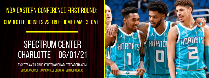 NBA Eastern Conference First Round: Charlotte Hornets vs. TBD - Home Game 3 (Date: TBD - If Necessary) [CANCELLED] at Spectrum Center
