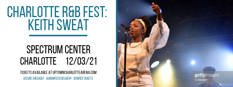 Charlotte R&B Fest: Keith Sweat at Spectrum Center tickets Charlotte R&B Fest: Keith Sweat at Spectrum Center