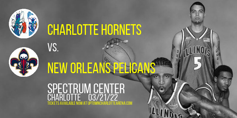 Charlotte Hornets vs. New Orleans Pelicans at Spectrum Center tickets Charlotte Hornets vs. New Orleans Pelicans at Spectrum Center