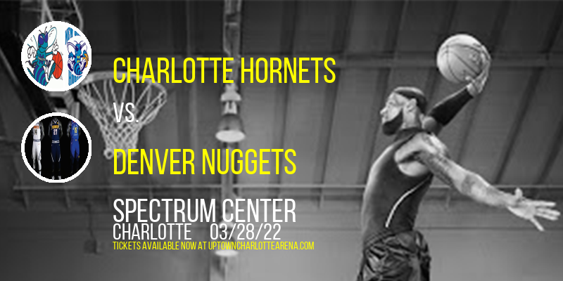 Charlotte Hornets vs. Denver Nuggets at Spectrum Center tickets Charlotte Hornets vs. Denver Nuggets at Spectrum Center