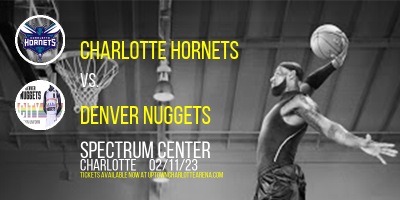 Charlotte Hornets vs. Denver Nuggets at Spectrum Center
