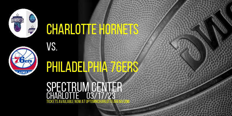 Charlotte Hornets vs. Philadelphia 76ers at Spectrum Center