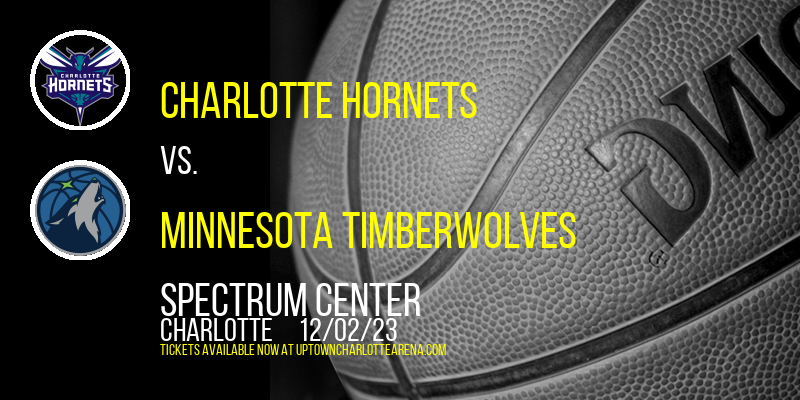 Charlotte Hornets vs. Minnesota Timberwolves at Spectrum Center
