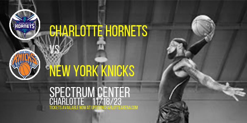 Charlotte Hornets vs. New York Knicks at Spectrum Center