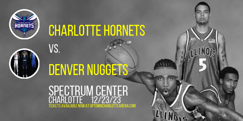 Charlotte Hornets vs. Denver Nuggets at Spectrum Center