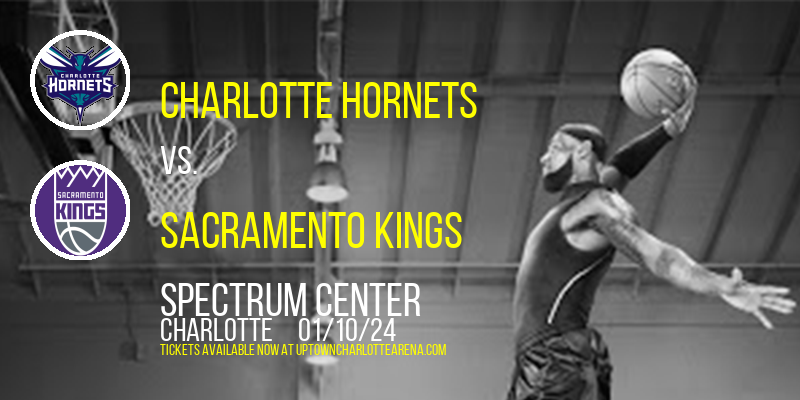 Charlotte Hornets vs. Sacramento Kings at Spectrum Center