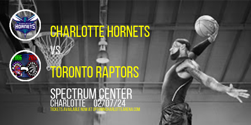 Charlotte Hornets vs. Toronto Raptors at Spectrum Center