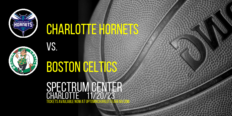 Charlotte Hornets vs. Boston Celtics at Spectrum Center